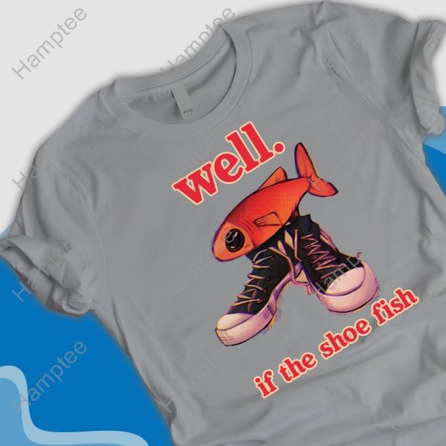 Well If The Shoe Fish Long Sleeve Shirt