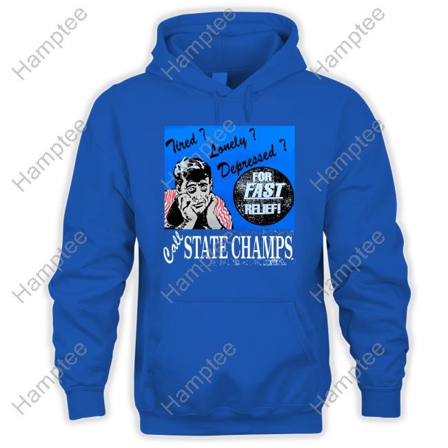 State Champs Merch Shop Tired Lonely Depressed Call State Champs T Shirt