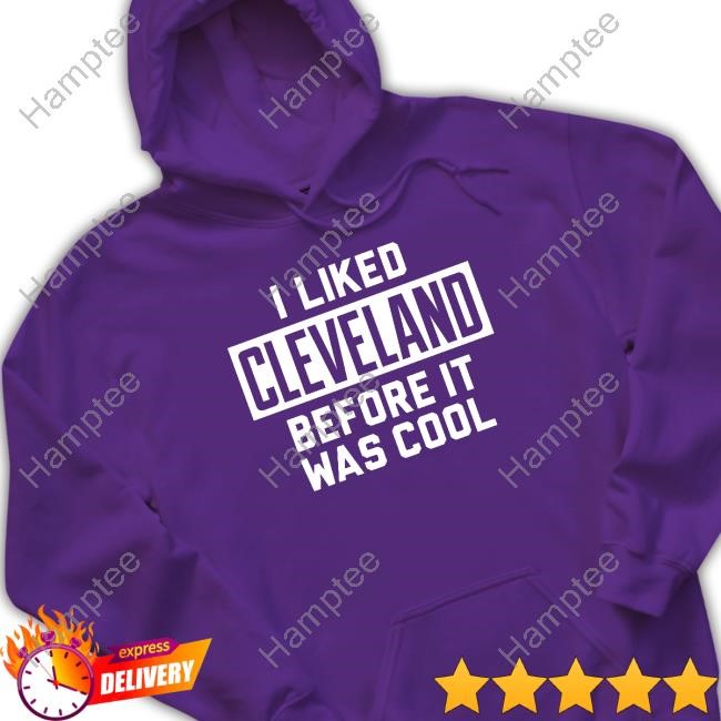 Camryn Justice I Liked Cleveland Before It Was Cool T Shirt