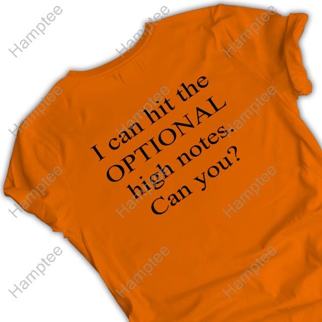 I Can Hit The Optional High Notes Can You Shirt