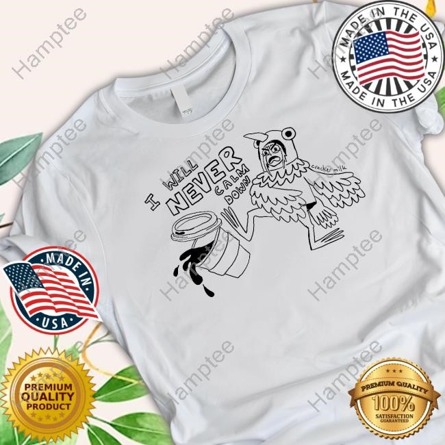 https://oratee.com/campaign/tamara-pigeon-i-will-never-calm-down-t-shirt