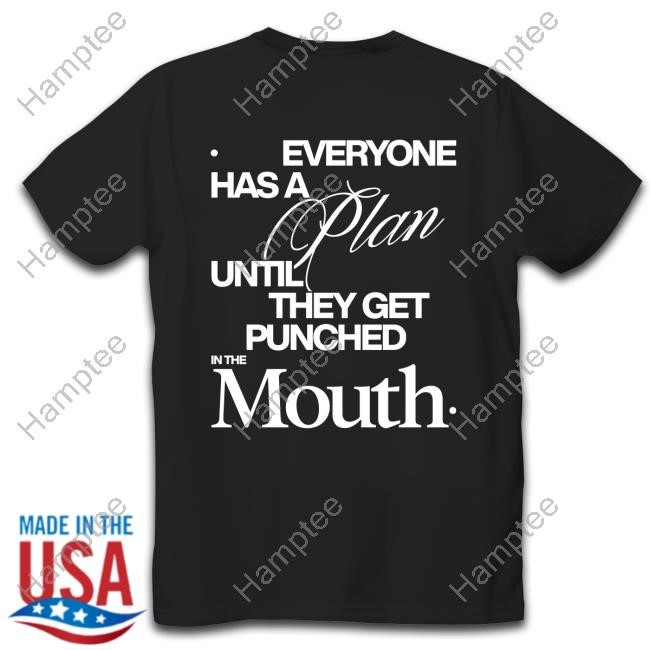 Everyone Has A Plan Until They Get Punched In The Mouth Shirt