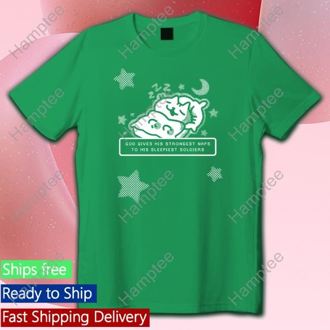 God Gives His Strongest Naps To His Sleepiest Soldiers Tee Shirt