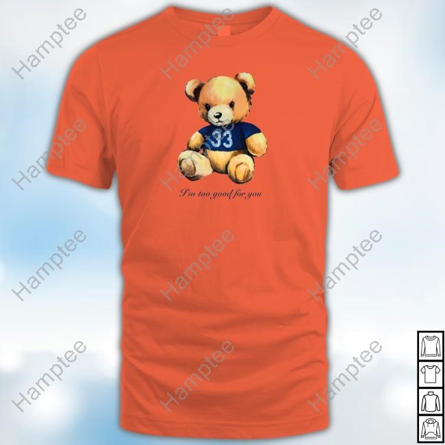 https://vivshirt.com/campaign/im-too-good-for-you-bear-shirt