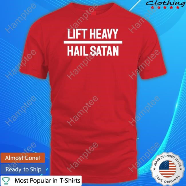 https://pisashirt.com/campaign/lift-heavy-hail-satan-shirt