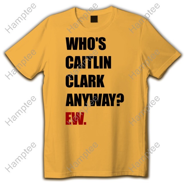 Who's Caitlin Clark Anyway Ew Crewneck Sweatshirt