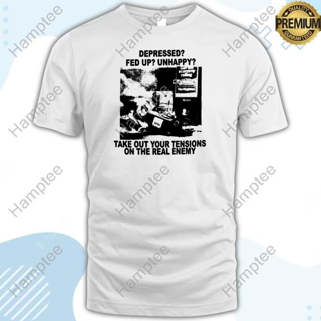https://oratee.com/campaign/depressed-fed-up-unhappy-take-out-your-tensions-on-the-real-enemy-shirt