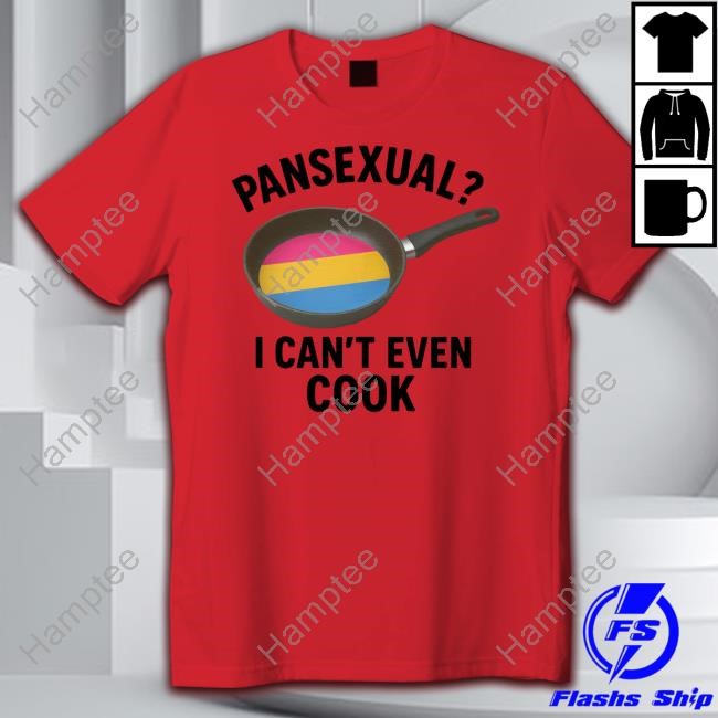 Pansexual I Can't Even Cook T-Shirt Goofy Ahh Tees Store Pansexual