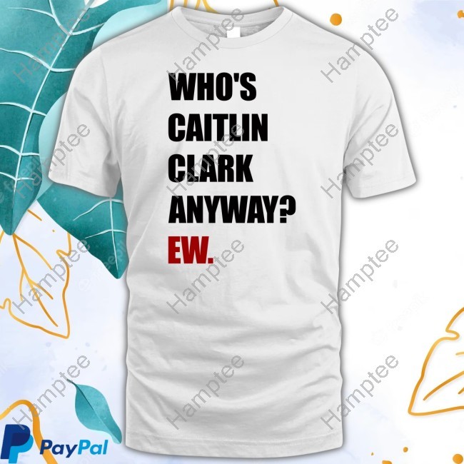 https://chisatee.com/campaign/whos-caitlin-clark-anyway-ew-shirt