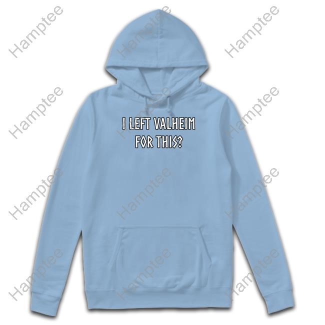 https://teeshirtnow.com/campaign/limted-i-left-valheim-for-this-shirt