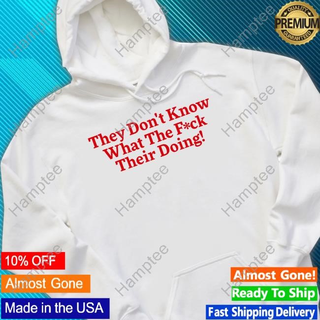 They Don't Know What The Fuck Their Doing Tank Top