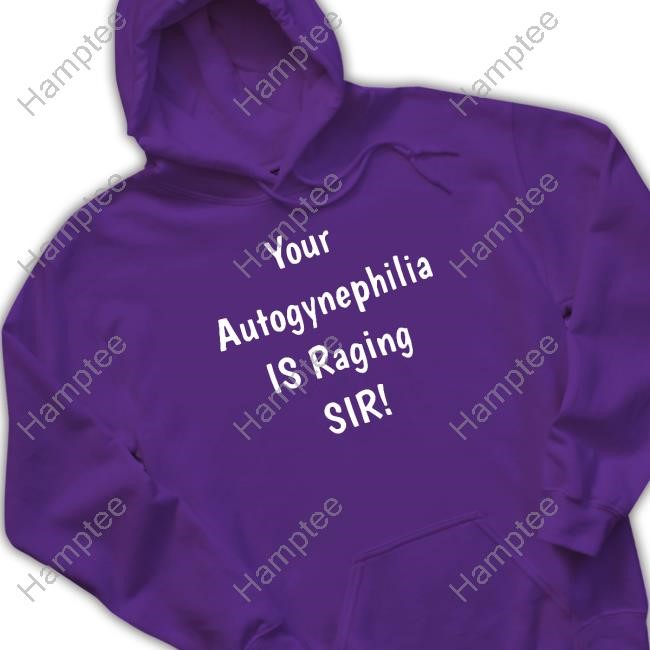 Your Autogynephilia Is Raging Sir T Shirt