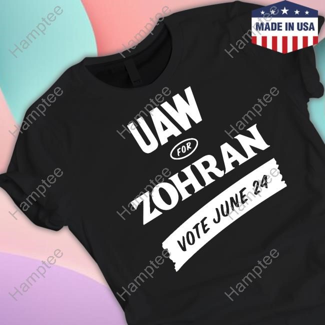 Zohran Kwame Mamdani Uaw For Zohran Vote June 24 Shirt