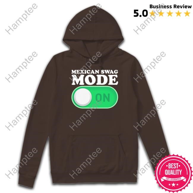 https://teeshirtnow.com/campaign/mexican-swag-mode-on-t-shirt
