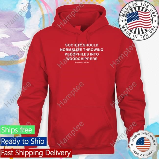 Society Should Normalize Throwing Pedophiles Into Woodchippers Tee Shirt