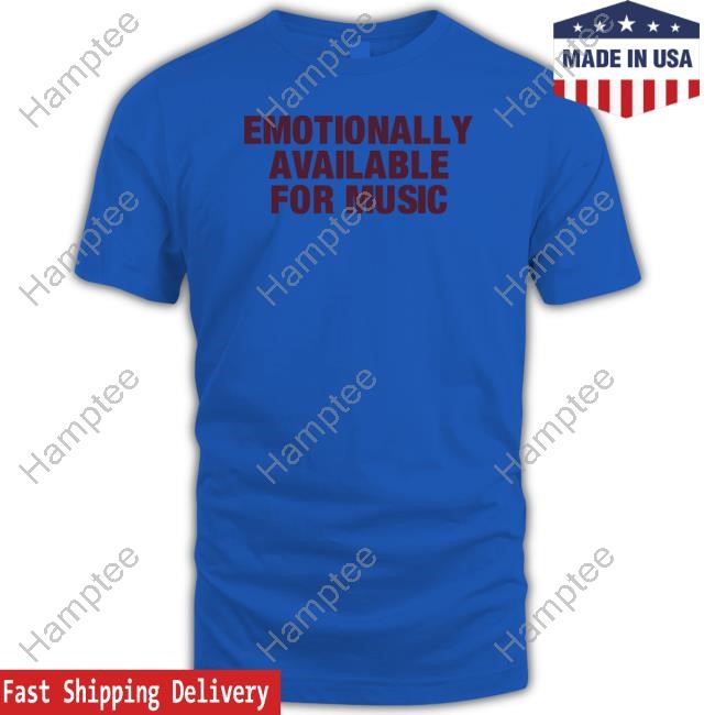 Emotionally Available For Music Tee