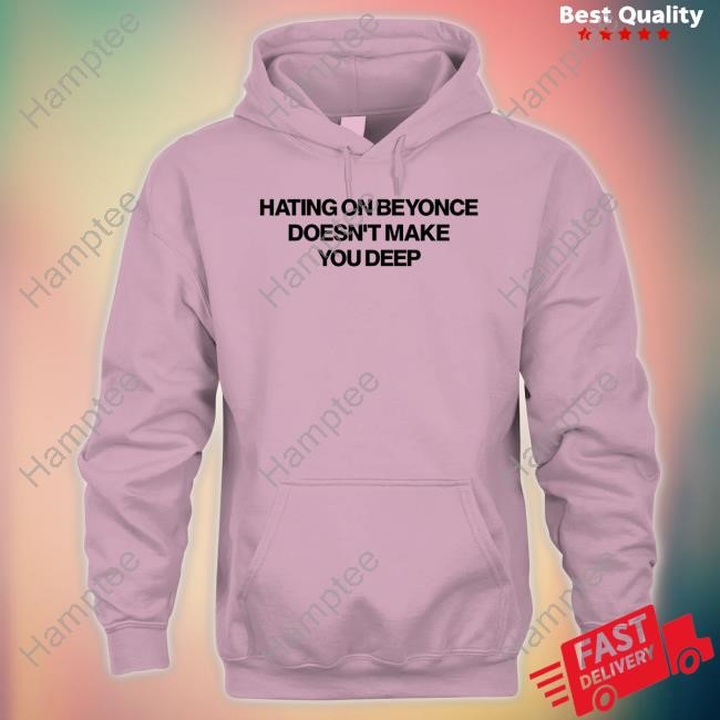 https://chisatee.com/campaign/hating-on-beyonce-doesnt-make-you-deep-shirts