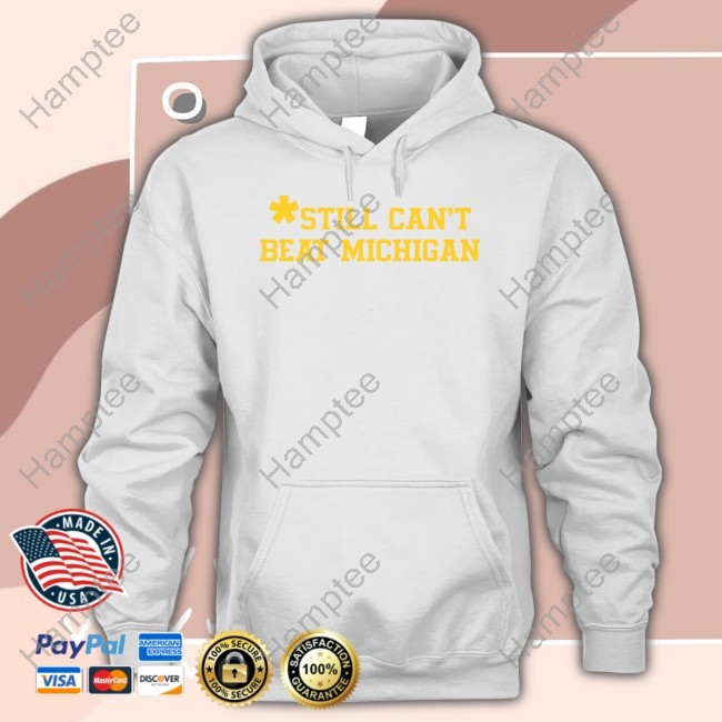 Still Can't Beat Michigan Zip Up Hooded Sweatshirt