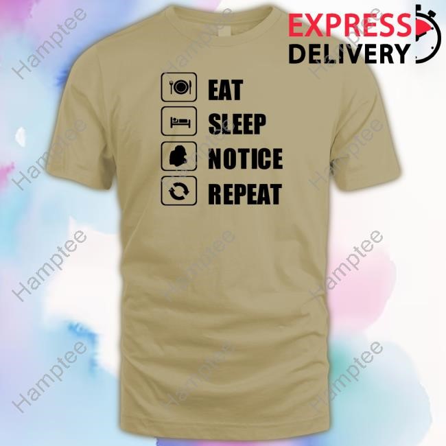 Eat Sleep Notice Repeat Sweatshirt Eat Sleep Notice Repeat Sweatshirt