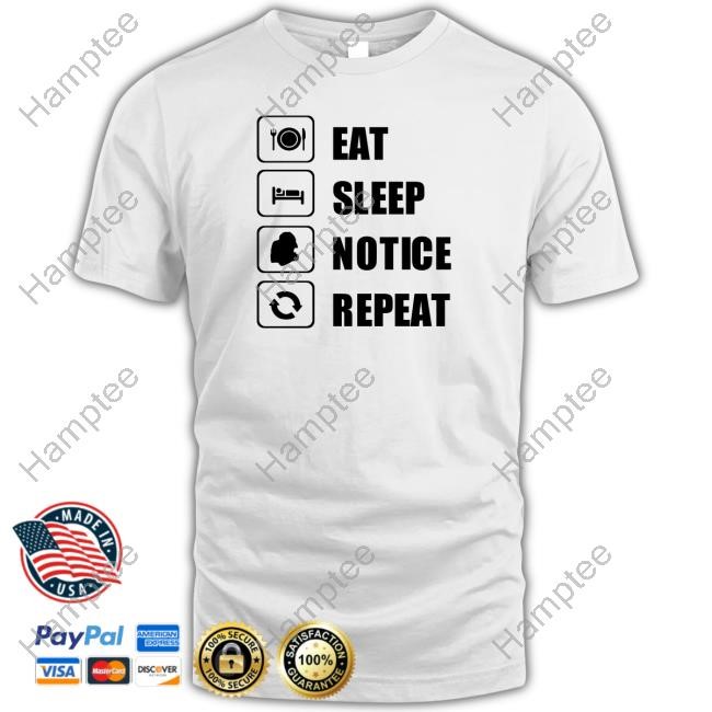 Eat Sleep Notice Repeat Sweatshirt Eat Sleep Notice Repeat Sweatshirt