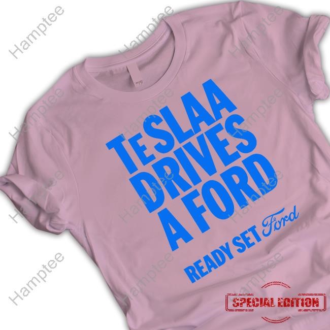Teslaa Drives A Ford Ready Set Ford T Shirt