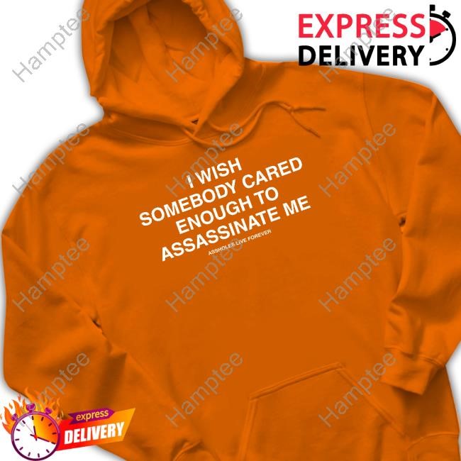 Lindafinegold I Wish Somebody Cared Enough Το Assassinate Me Assholes Live Forever Crewneck Sweatshirt