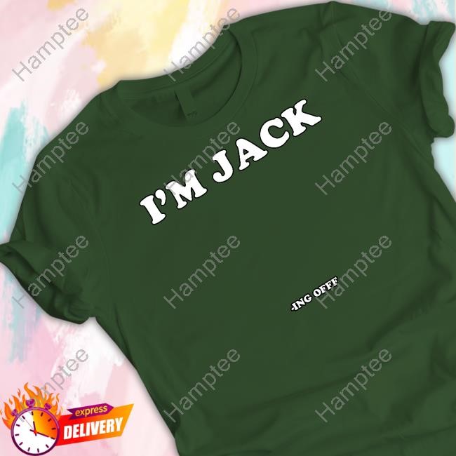 Limted I'm Jack Ing Off Shirt