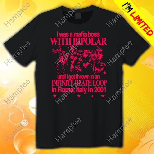 https://studioclothingstore.com/campaign/limited-i-was-a-mafia-boss-with-bipolar-until-i-got-thrown-in-an-infinite-death-loop-in-rome-italy-in-2001-t-shirt