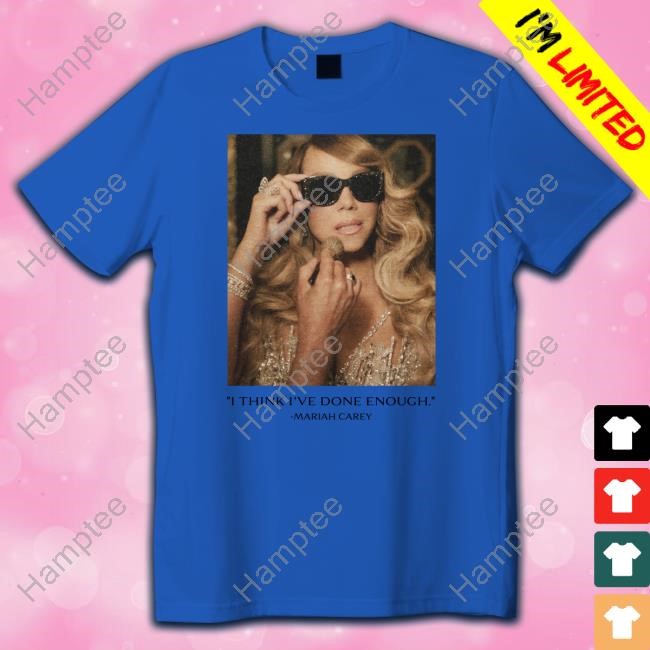 Limited I Think I've Done Enough Mariah Carey Hoodie