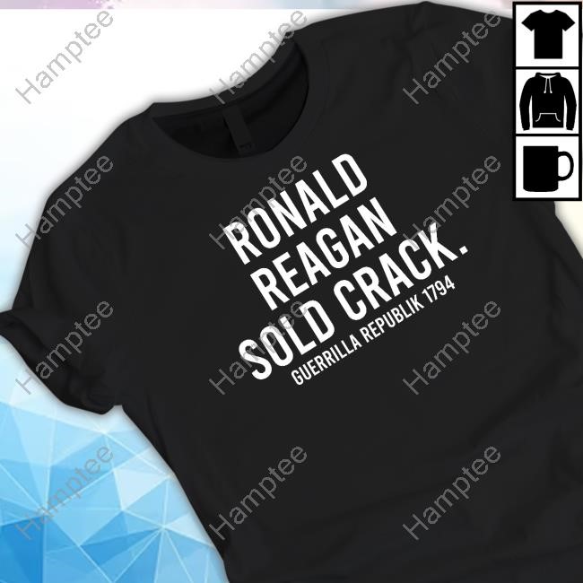 Ronald Reagan Sold Crack Guerrilla Republik 1794 T Shirt