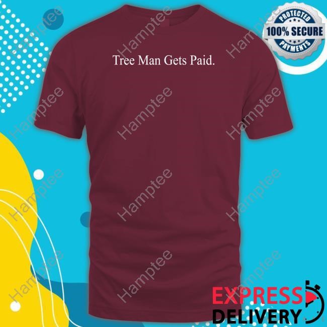 Tree Man Gets Paid Long Sleeve Shirt