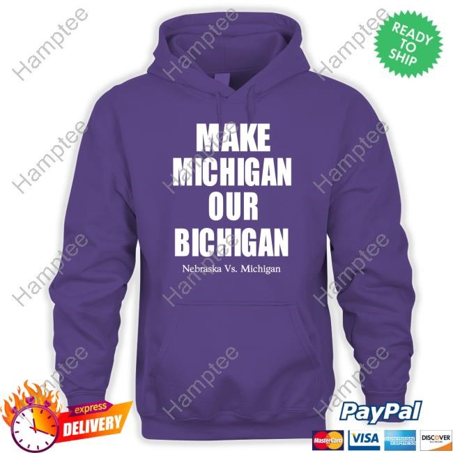 Make Michigan Our Bichigan Nebraska Vs Michigan Shirts