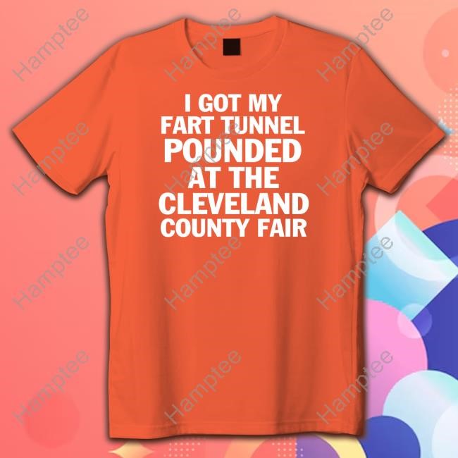 I Got My Fart Tunnel Pounded At The Cleveland County Fair Shirt