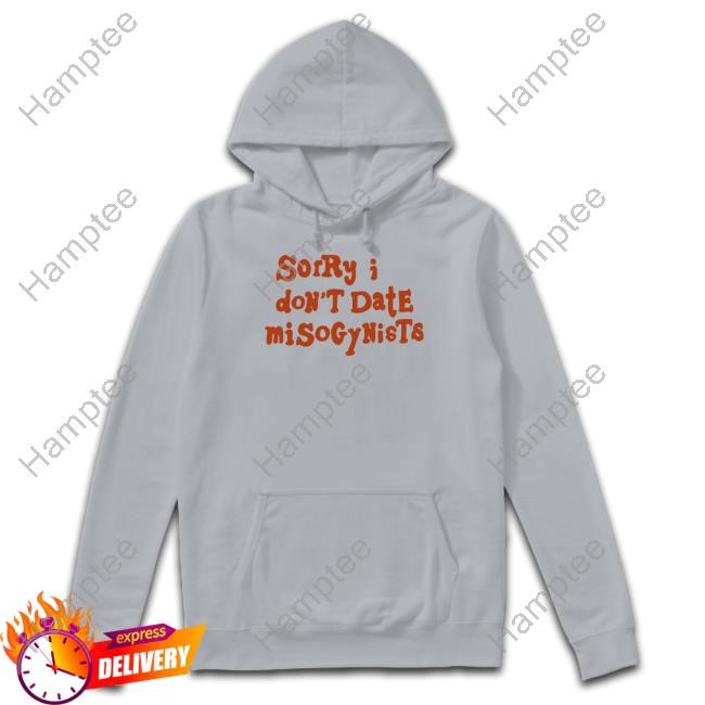 Sorry I Don't Date Misogynists T-Shirt