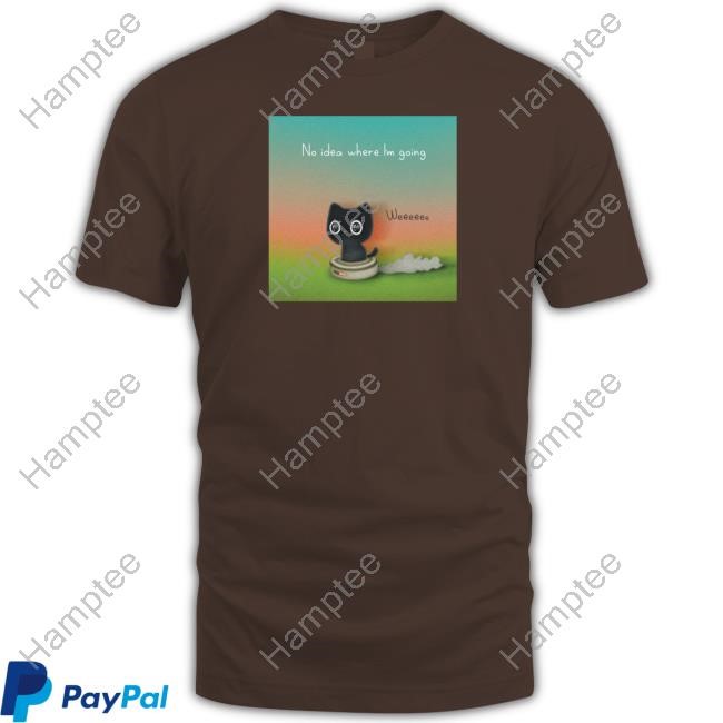 Purrinink No Idea Where I'm Going T Shirt