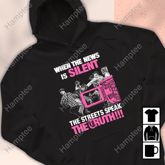 When The News Is Silent The Streets Speak The Truth Tee