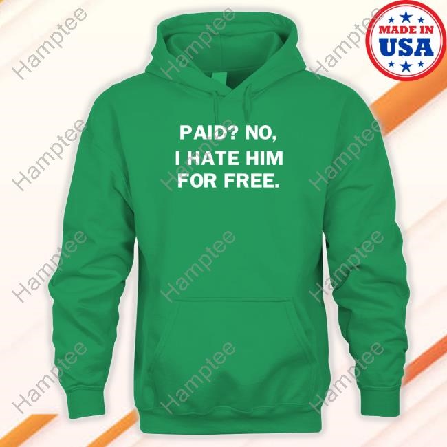 https://teeshirtnow.com/campaign/limted-paid-no-i-hate-him-for-free-shirt