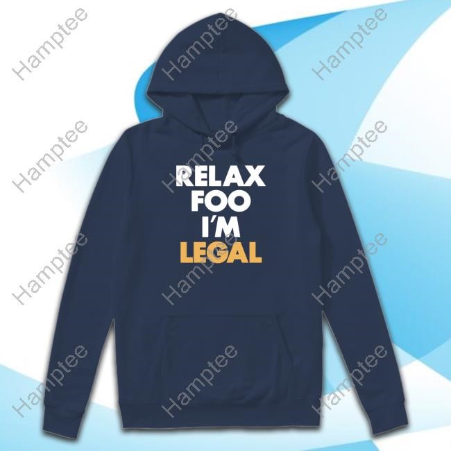 Relax Foo I'm Legal Shirt