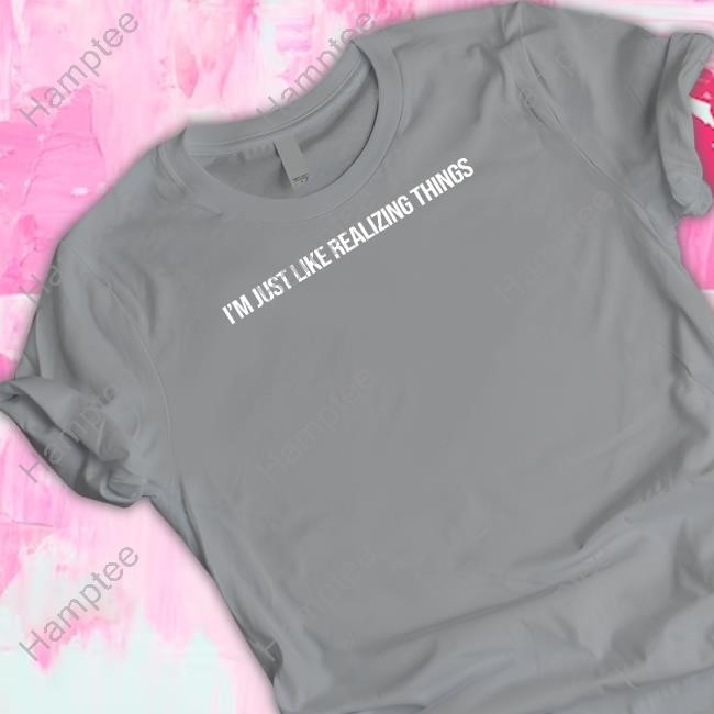 https://teeshirtnow.com/campaign/kyliejenner-im-just-like-realizing-things-shirt