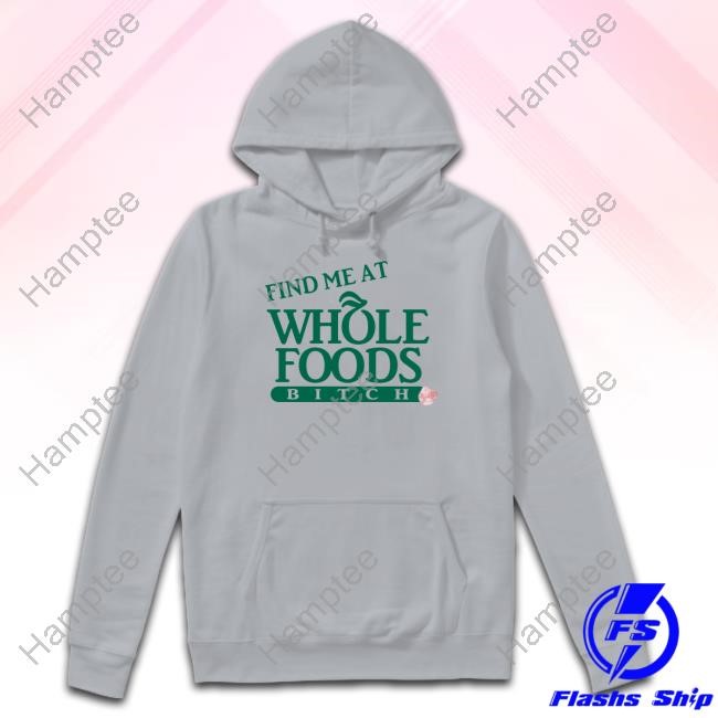 Ree Tweeting Find Me At Whole Foods Bitch Tee