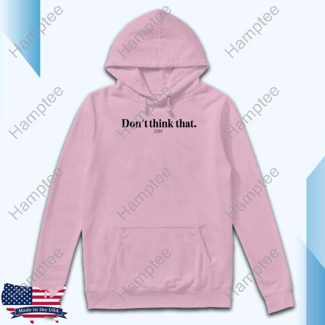 Don't Think That Zar Hoodie