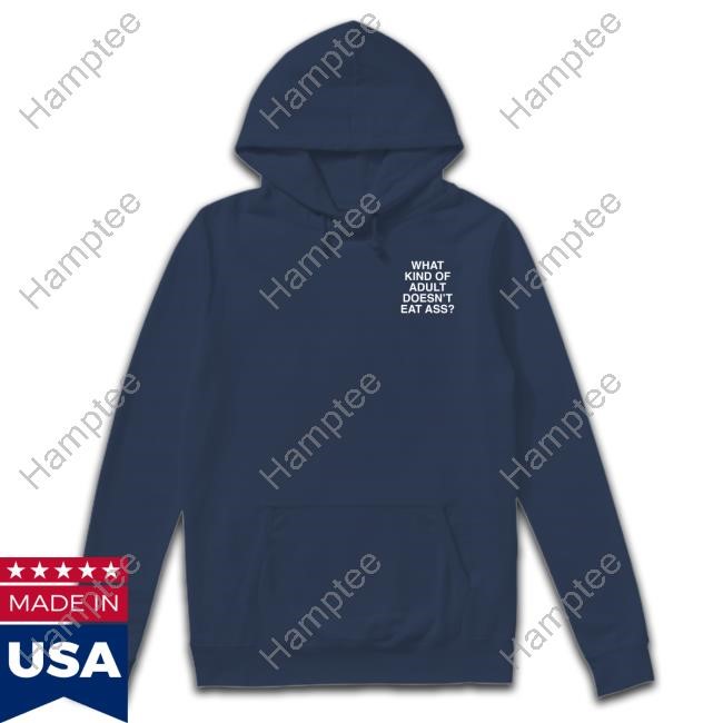 What Kind Of Adult Doesn't Eat Ass Assholes Live Forever Tee Shirt