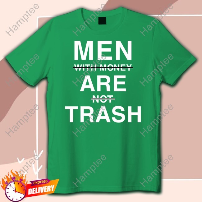 Men With Money Are Not Trash Tee Shirt Ebuka Wearing