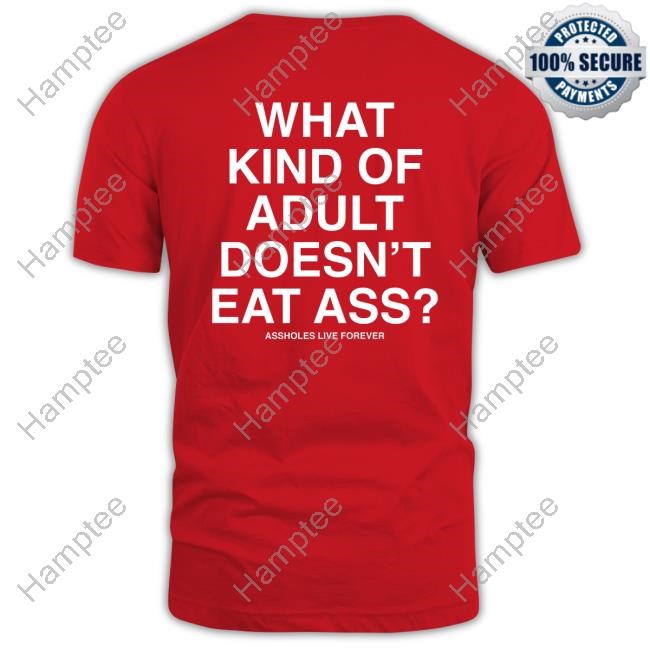 Kevin Flynn What Kind Of Adult Doesn't Eat Ass Assholes Live Forever Sweatshirt