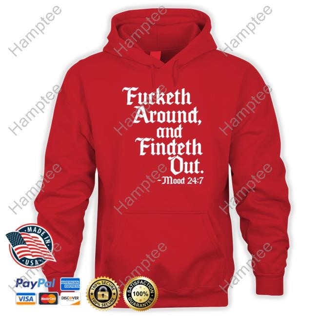 Fucketh Around And Findeth Out Mood Sweatshirt