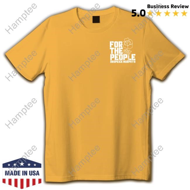 For The People Dropkick Murphys Fuck That Guy Shirts