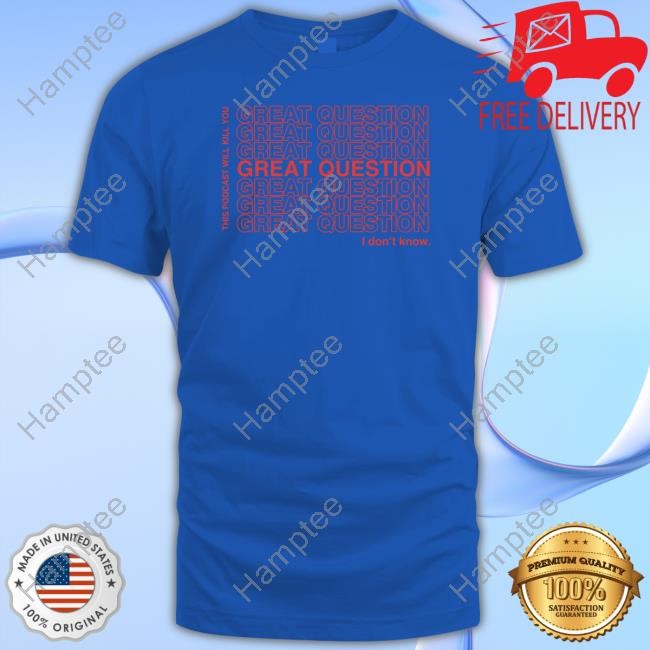 https://teeshirtnow.com/campaign/this-podcast-will-kill-you-great-question-tee-shirt