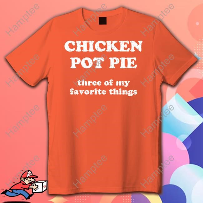 Reed Timmer Wearing Chicken Pot Pie Three Of My Favorite Things T-Shirt