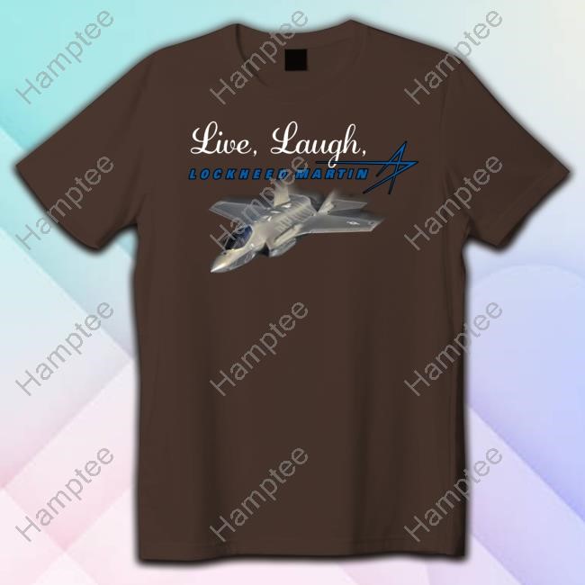 Live Laugh Lockheed Martin Shirt