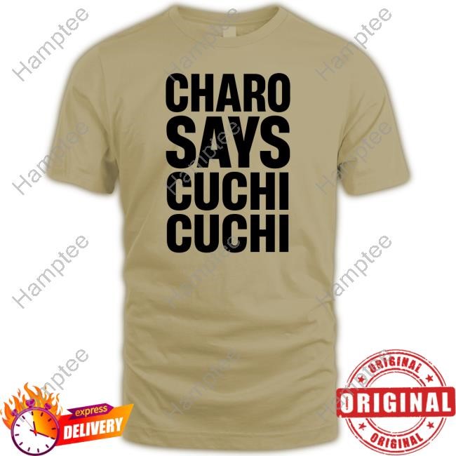 Charo Charo Says Cuchi-Cuchi New Shirt